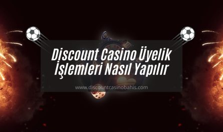 Discount Casino Üyelik İşlemleri